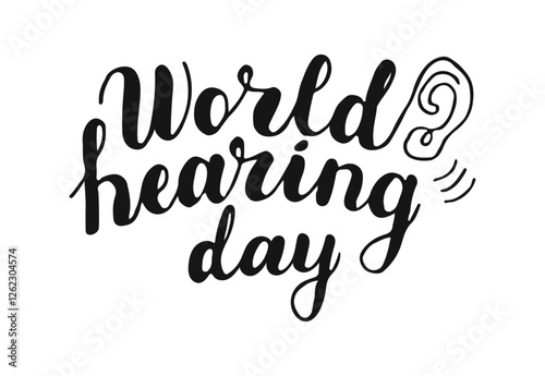 World Hearing Day text banner in black color. Handwriting calligraphy inscription isolated on white background. Hand drawn lettering with ear.