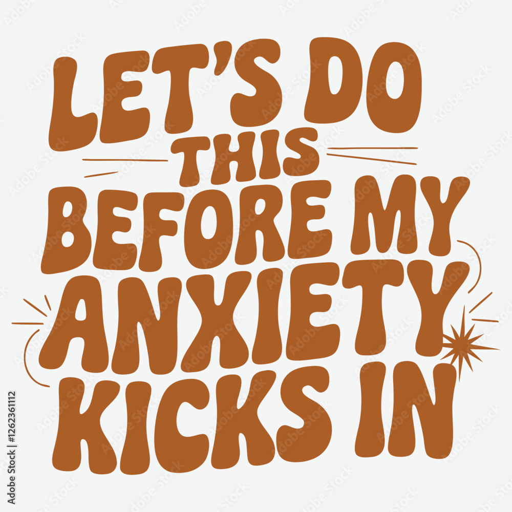 Let's Do This Before My Anxiety Kicks In Anxiety T-Shirt Design Let's Do This Before My Anxiety Kicks In Anxiety T-Shirt Design