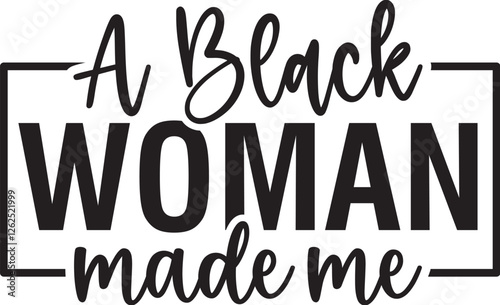 A Black Woman Made Me