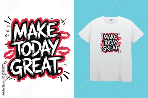 make today great typography t shirt design, motivational typography t shirt design, inspirational quotes t-shirt design