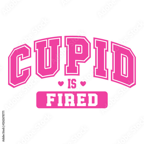 Bold pink typography design with the phrase "Cupid is Fired," featuring heart details. A funny and sarcastic anti-Valentine's message, perfect for humorous designs and prints