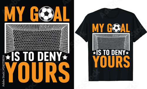 My Goal Is To Deny Yours Soccer Goalie T-Shirt Design