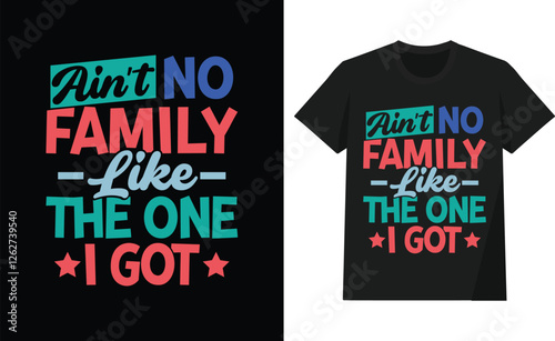 Ain't no family like the one I got t shirt design