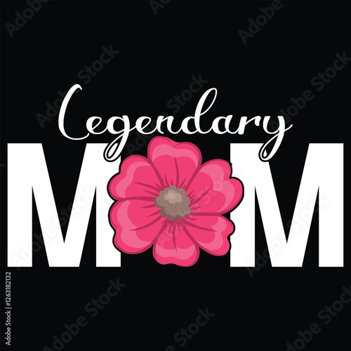 Legendary Mom flower pink t-shirt , mother's day t-shirt design