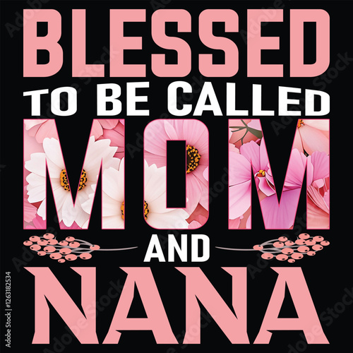 Blessed to be called mom nana flower pink t-shirt , mother's day t-shirt design