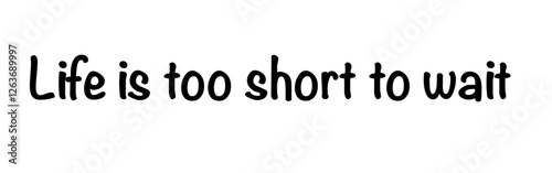 Vector illustration: Inspiration from the saying ‘Life is too short to wait’. Therefore, one should not waste time on unimportant things. Version 3