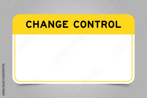 Label banner that have yellow headline with word change control and white copy space, on gray background