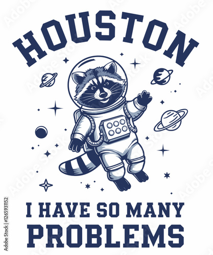 houston i have so many problems Funny Raccoon In Space