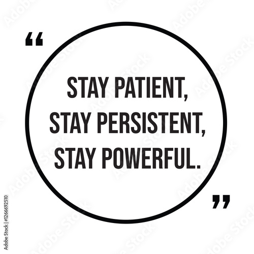 Stay patient, stay persistent, stay powerful, inspirational design quote, motivational quotes, typography illustration lettering quotes