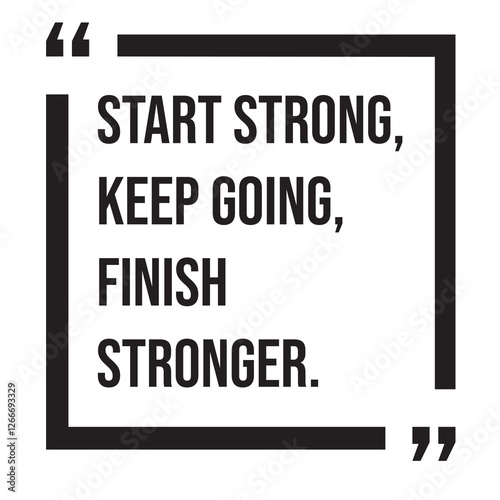 Start strong, keep going, finish stronger, inspirational design quote, motivational quotes, typography illustration lettering quotes