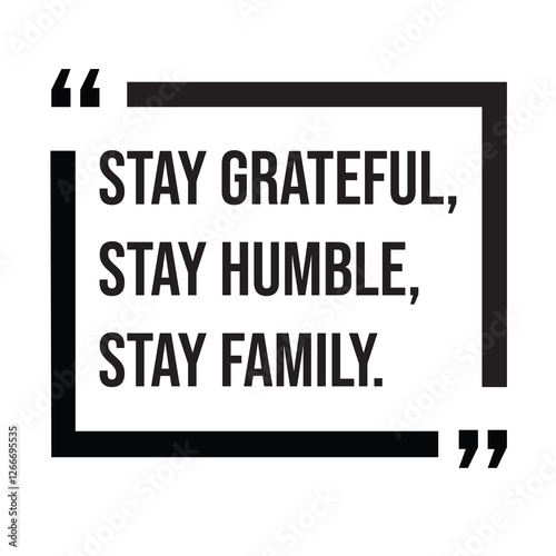 Stay grateful, stay humble, stay family, family rules, inspirational design quote, motivational quotes, typography illustration lettering quotes