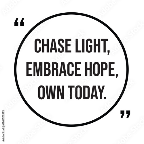 Chase light, embrace hope, own today, inspirational design quote, motivational quotes, typography illustration lettering quotes
