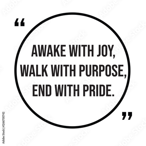 Awake with joy, walk with purpose, end with pride, inspirational design quote, motivational quotes, typography illustration lettering quotes