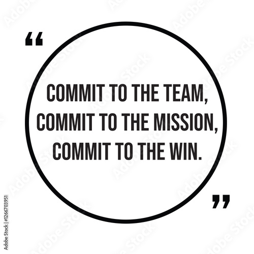 Commit to the team, commit to the mission, commit to the win, team concept, inspirational design quote, motivational quotes, typography illustration lettering quotes