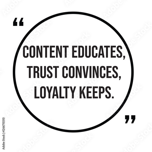 Content Educates, trust convinces, loyalty keeps, marketing strategy, inspirational design quote, motivational quotes, typography illustration lettering quotes