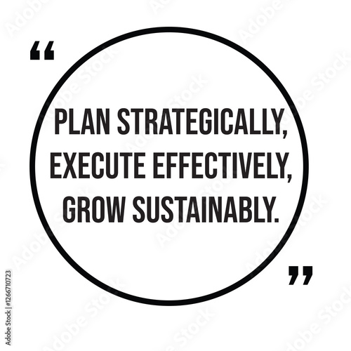 Plan strategically, execute effectively, grow sustainably, marketing strategy, inspirational design quote, motivational quotes, typography illustration lettering quotes photo