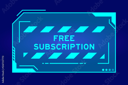 Blue color of futuristic hud banner that have word free subscription on user interface screen on black background