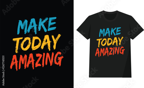 Make today amazing t shirt design