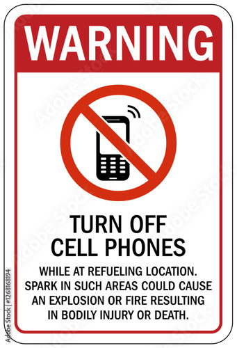 No cellular phone allowed sign turn off cell phones while at refueling location. Spark in such area could cause an explosion or fire resulting in bodily injury or death