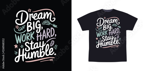 Dream Big Work Hard Stay Humble Motivational Typography Design For T Shirt