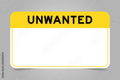 Label banner that have yellow headline with word unwanted and white copy space, on gray background