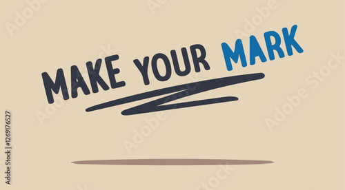 make your mark Motivational Words for Success Inspiration for Everyday Life Words to Keep You Moving