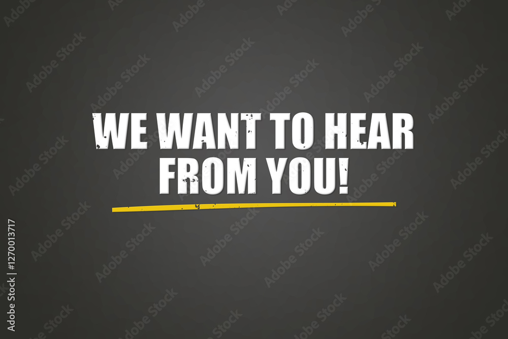 Obraz premium we want to hear from you. A blackboard with white text. Illustration with grunge text style.