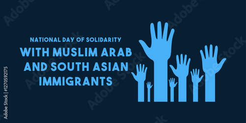 National Day of Solidarity with Muslim Arab and South Asian Immigrants. February.