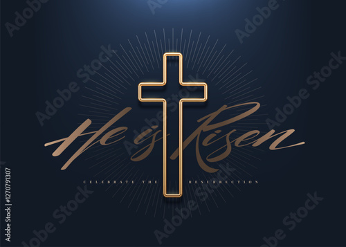 He is Risen, Celebrate the Resurrection - lettering quote with 3d gold metal cross. Christian religious design. Vector illustration.