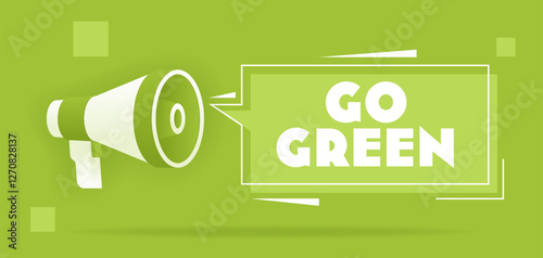 Modern style illustration with the megaphone and phrase Go green on message bubble. Banner design for business, learning and advertising on green background. 