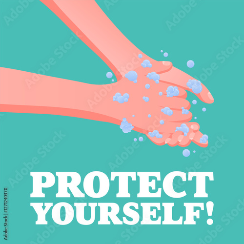 Protect Yourself. Hands washing with soap and bubbles, personal hygiene awareness, health safety reminder, virus prevention, blue-green background.