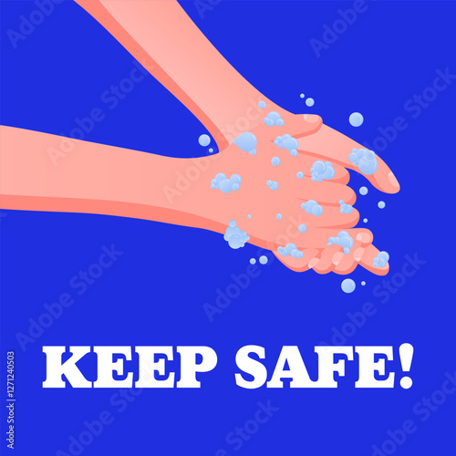Keep Safe. Personal protection message, handwashing with soap, foam and water bubbles, hygiene awareness, virus prevention, healthcare design.