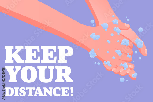 Keep Your Distance. Social distancing reminder, washing hands with soap and water, hygiene safety, prevention awareness, clean habits