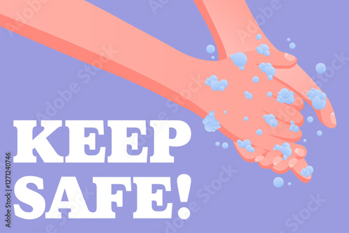 Keep Safe. Hygiene awareness, handwashing safety, soap bubbles, clean water, public health reminder, virus prevention message