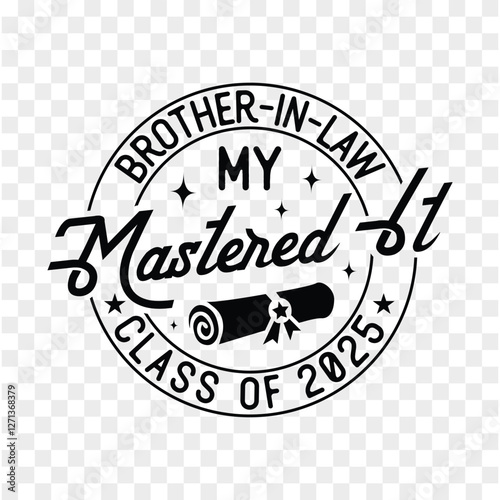 my Brother-in-Law Mastered It Class of 2025