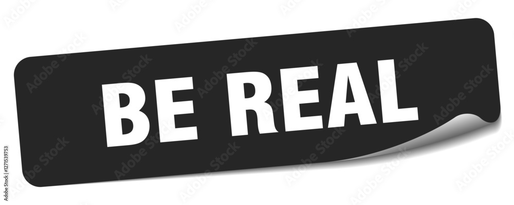 be real sticker. be real label be real sticker. be real label