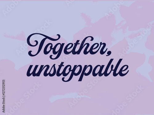 Together, unstoppable, feminism phrase, calligraphic