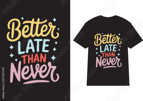 Better late than never typography t shirt design vector illustration