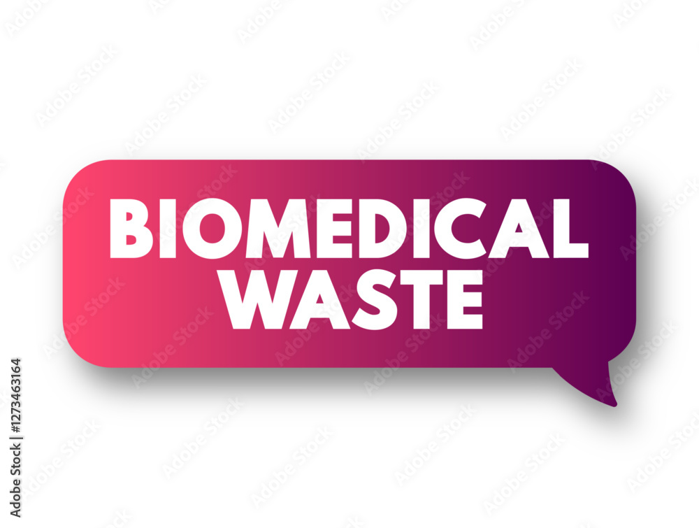 Biomedical Waste is any kind of waste containing infectious or potentially infectious materials, text concept message bubble Biomedical Waste is any kind of waste containing infectious or potentially infectious materials, text concept message bubble