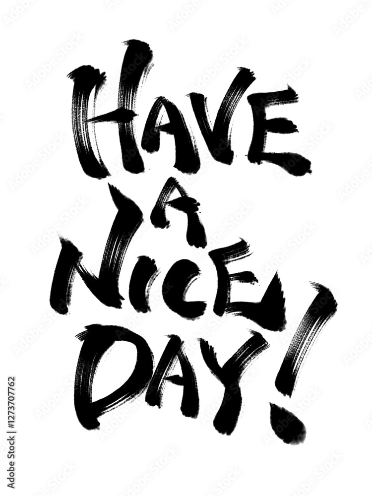 Have a nice day Calligraphy written in Japanese brush Have a nice day Calligraphy written in Japanese brush