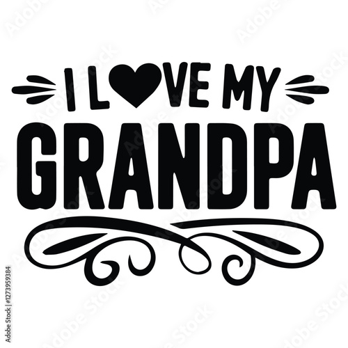 I LOVE MY GRANDPA graphic design for Grandpa lovers