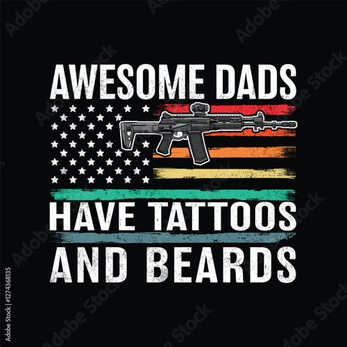 AWESOME DADS HAVE TATTOOS AND BEARDS