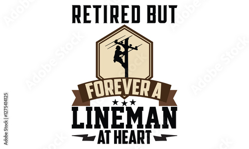 Retired But Forever A Lineman - Electric Lineman t shirt design, Hand lettering inspirational quotes isolated on white background, For the design of postcards, Cutting Cricut and Silhouette, EPS 10