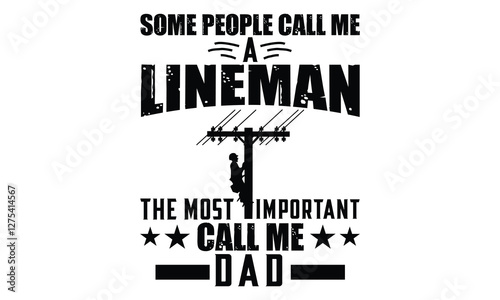 Some People Call Me A Lineman The Most Important Call Me Dad - Electric Lineman T Shirt Design, Hand drawn vintage illustration with lettering and decoration elements, prints for posters, banners, not