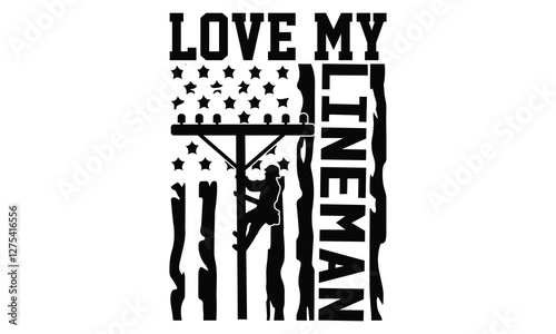 Love My Lineman - Electric Lineman T Shirt Design, Hand drawn lettering and calligraphy, Cutting and Silhouette, file, poster, banner, flyer and mug.