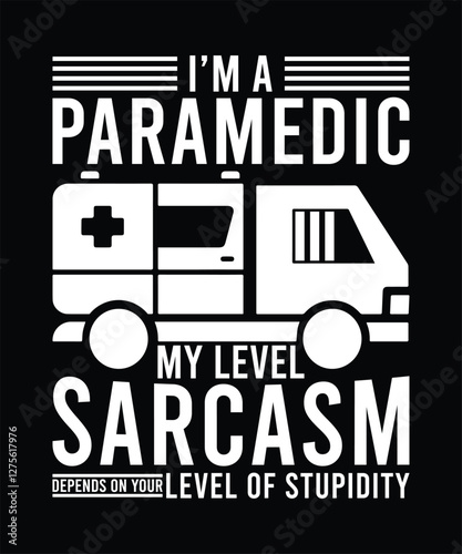 I'M A PARAMEDIC MY LEVEL SARCASM DEPENDS ON YOUR LEVEL OF STUPIDITY TSHIRT DESIGN