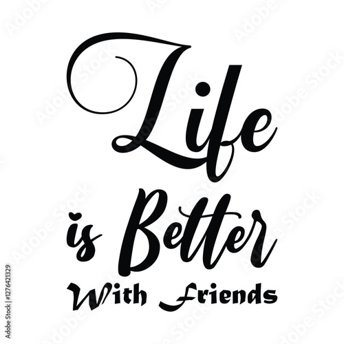 life is better with friends black letter quote