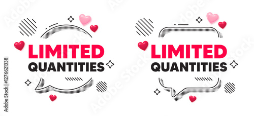 Limited quantities chat speech bubble. Social media concept. Limited quantities tag. Special offer sign. Sale promotion symbol. 3d hearts chat bubble. Vector