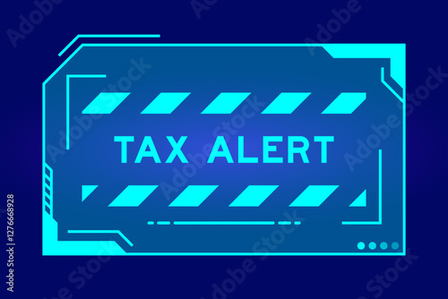Blue color of futuristic hud banner that have word tax alert on user interface screen on black background