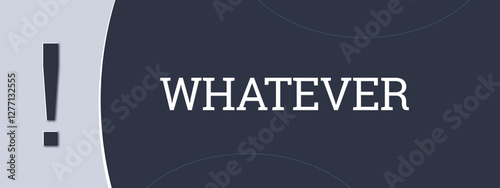 Whatever. A blue banner illustration with white text.